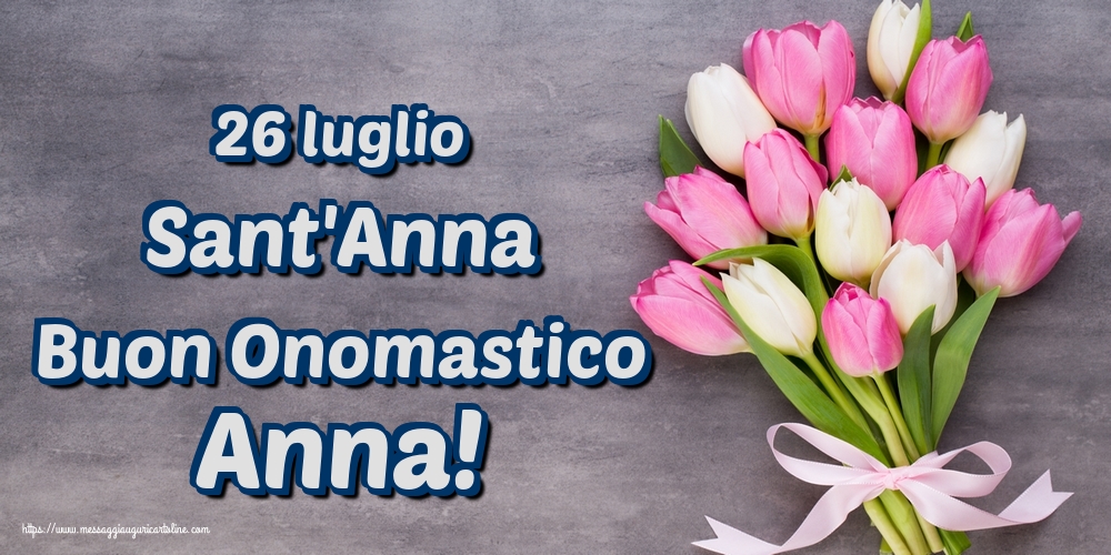 Cartoline di Santi Anna e Gioacchino - 26 luglio Sant'Anna Buon Onomastico Anna! - messaggiauguricartoline.com