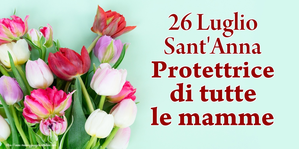 Cartoline di Santi Anna e Gioacchino - 26 Luglio Sant'Anna Protettrice di tutte le mamme