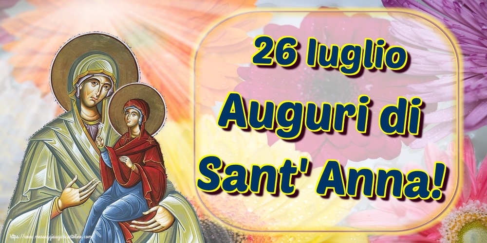 Santi Anna e Gioacchino 26 Iuglio Auguri di Sant' Anna!