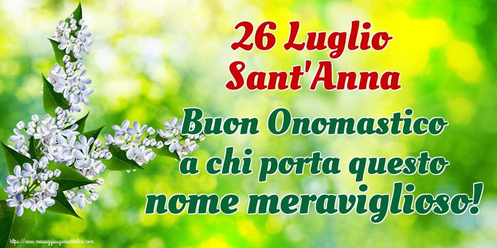 26 Luglio Sant'Anna Buon Onomastico a chi porta questo nome meraviglioso!