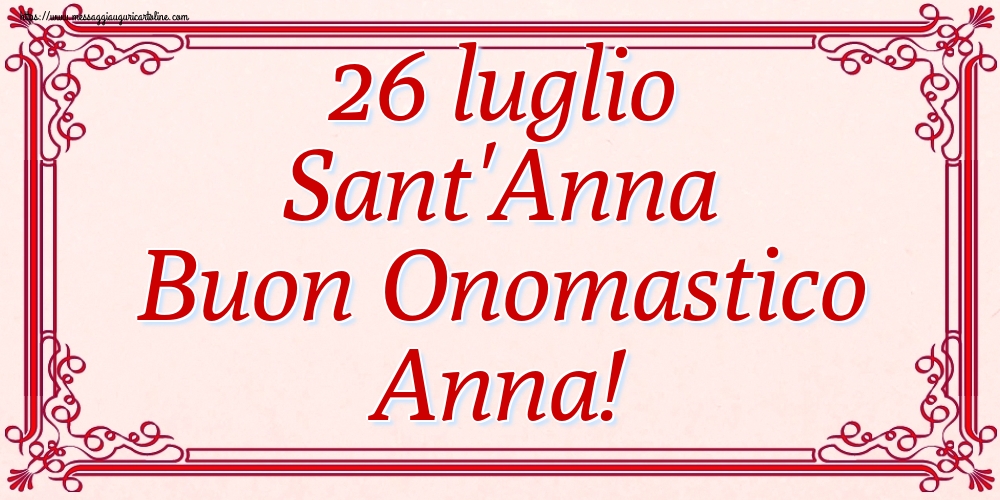 Cartoline di Santi Anna e Gioacchino - 26 luglio Sant'Anna Buon Onomastico Anna! - messaggiauguricartoline.com