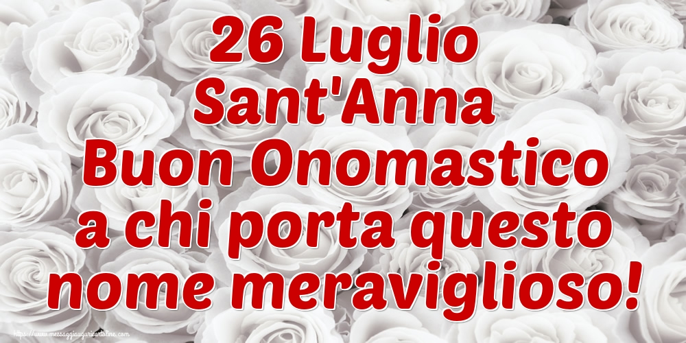 Cartoline di Santi Anna e Gioacchino - 26 Luglio Sant'Anna Buon Onomastico a chi porta questo nome meraviglioso! - messaggiauguricartoline.com