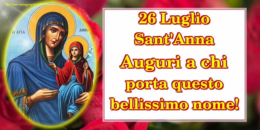 Cartoline di Santi Anna e Gioacchino - 26 Luglio Sant'Anna Auguri a chi porta questo bellissimo nome! - messaggiauguricartoline.com
