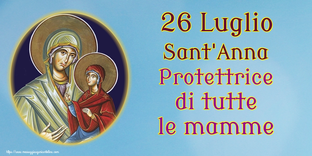 Cartoline di Santi Anna e Gioacchino - 26 Luglio Sant'Anna Protettrice di tutte le mamme - messaggiauguricartoline.com