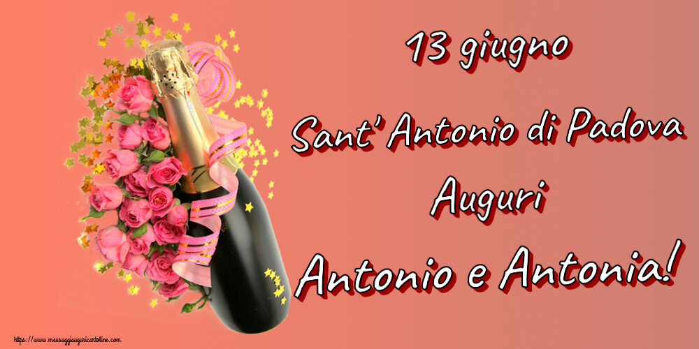 Cartoline per la Sant' Antonio di Padova - 13 giugno Sant' Antonio di Padova Auguri Antonio e Antonia! ~ composizione con champagne e fiori - messaggiauguricartoline.com