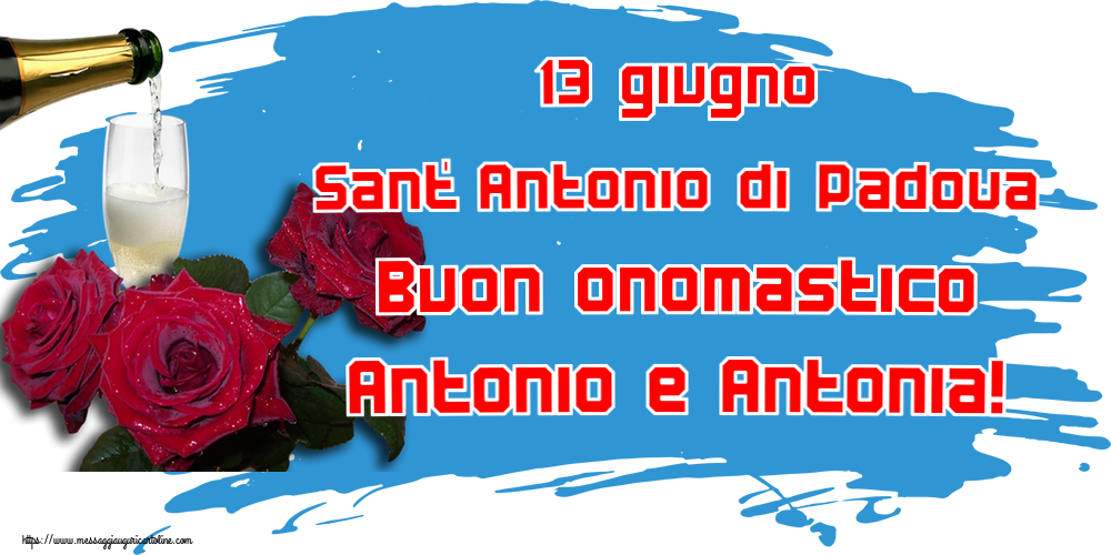 Cartoline per la Sant' Antonio di Padova - 13 giugno Sant' Antonio di Padova Buon onomastico Antonio e Antonia!