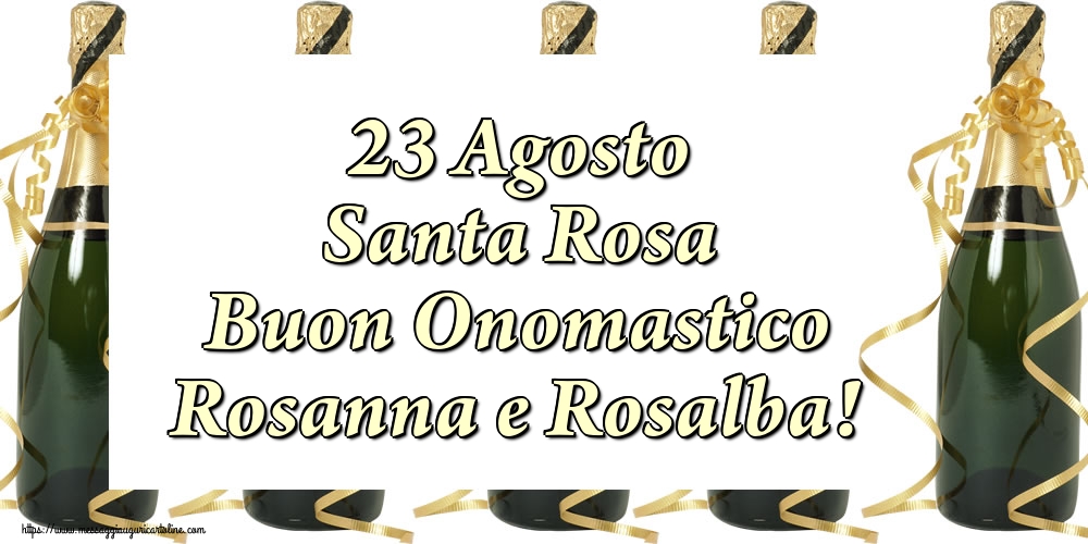 23 Agosto Santa Rosa Buon Onomastico Rosanna e Rosalba!