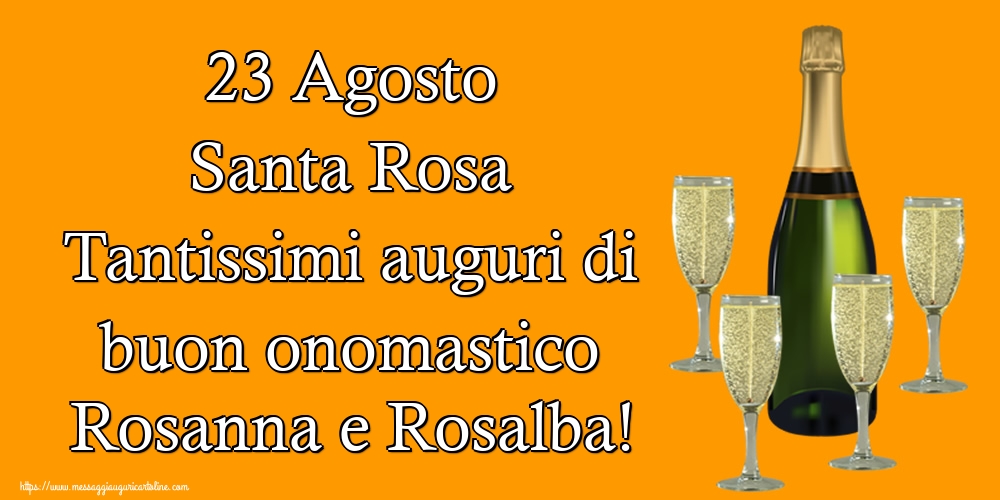 23 Agosto Santa Rosa Tantissimi auguri di buon onomastico Rosanna e Rosalba!