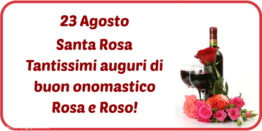 23 Agosto Santa Rosa Tantissimi auguri di buon onomastico Rosa e Roso!