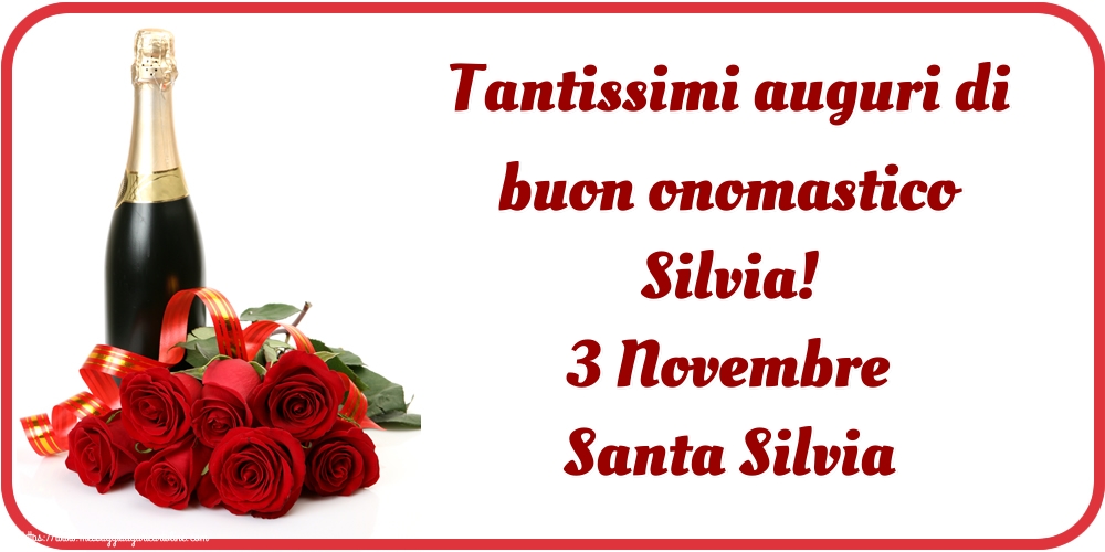 Tantissimi auguri di buon onomastico Silvia! 3 Novembre Santa Silvia