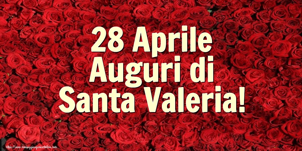 28 Aprile Auguri di Santa Valeria!