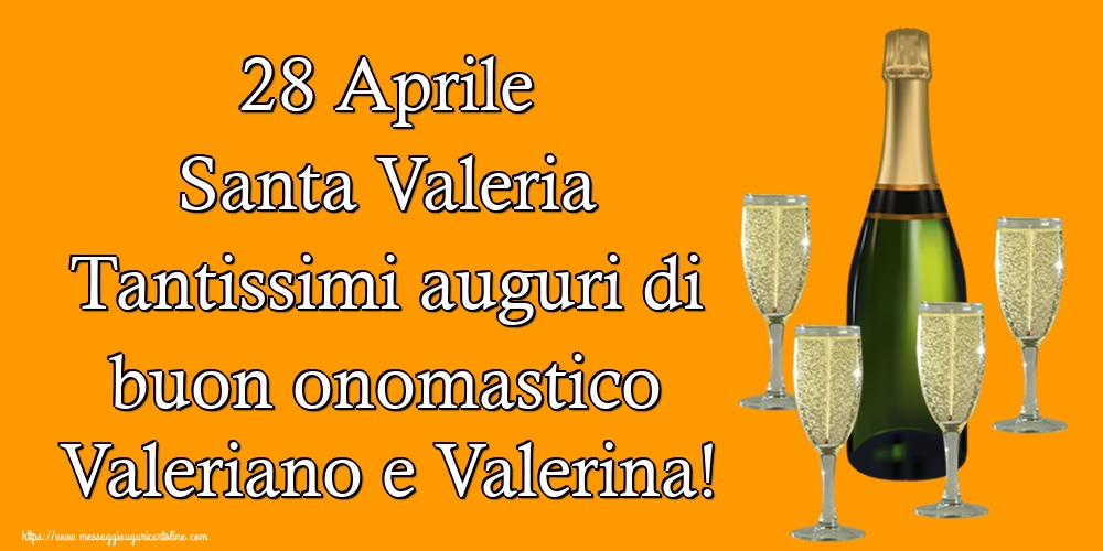 28 Aprile Santa Valeria Tantissimi auguri di buon onomastico Valeriano e Valerina!