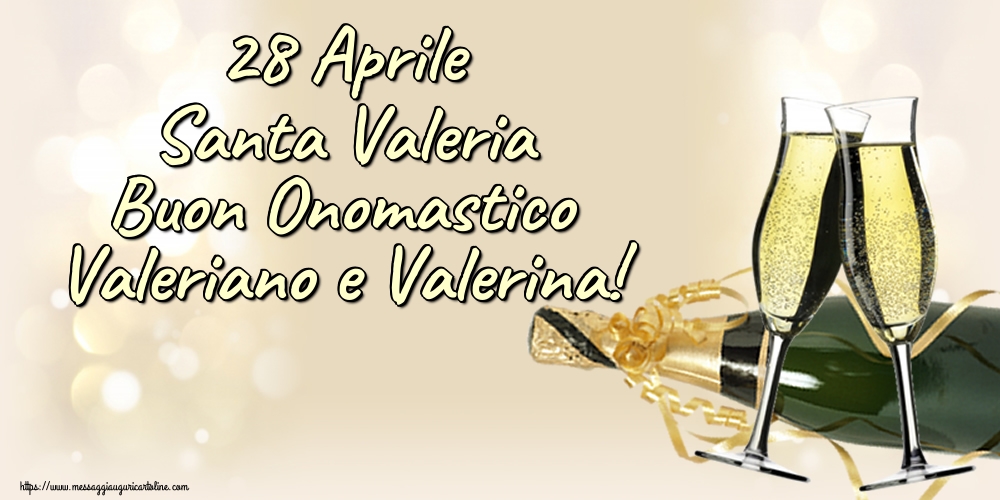 28 Aprile Santa Valeria Buon Onomastico Valeriano e Valerina!