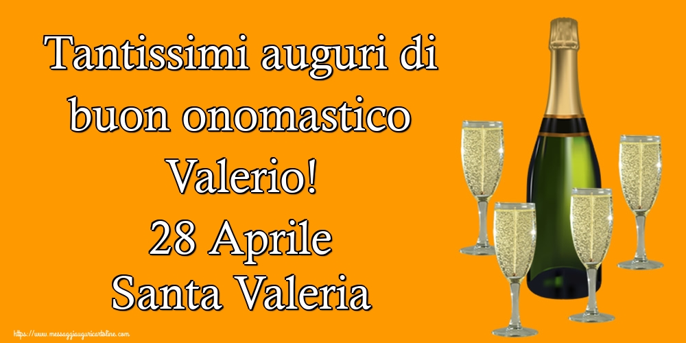 Tantissimi auguri di buon onomastico Valerio! 28 Aprile Santa Valeria