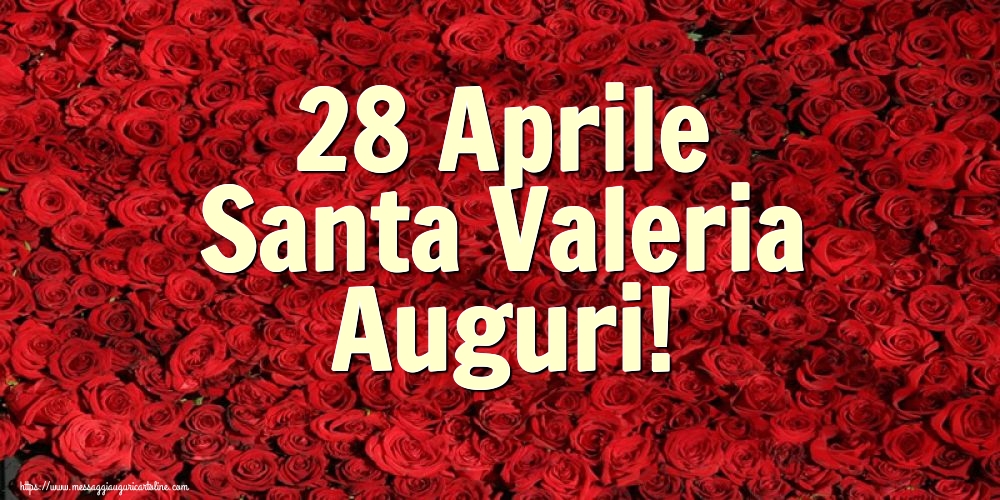 Santa Valeria 28 Aprile Santa Valeria Auguri!