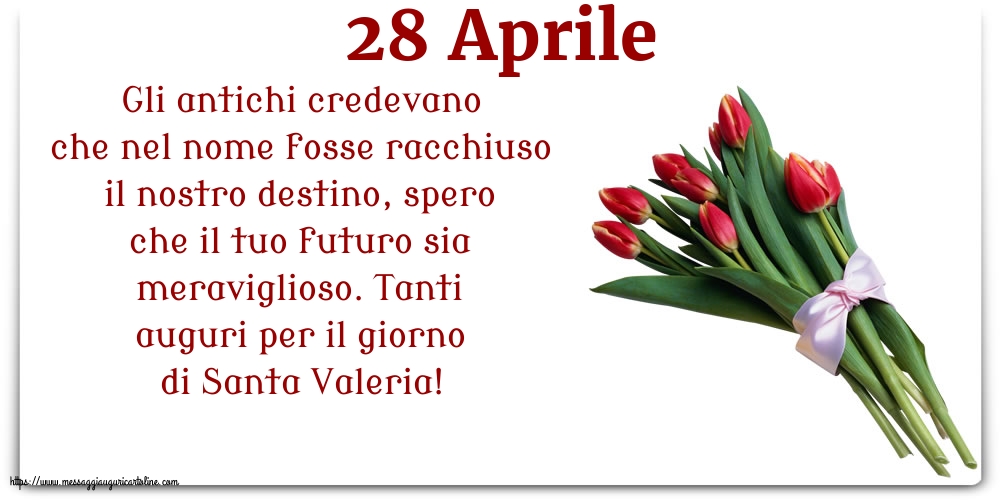 28 Aprile - 28 Aprile - Tanti auguri per il giorno di Santa Valeria!