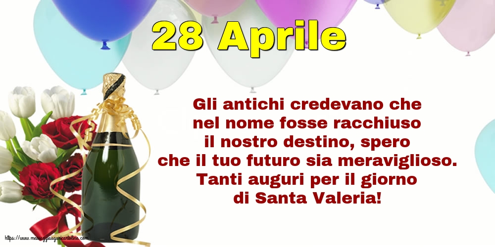 28 Aprile - 28 Aprile - Tanti auguri per il giorno di Santa Valeria!