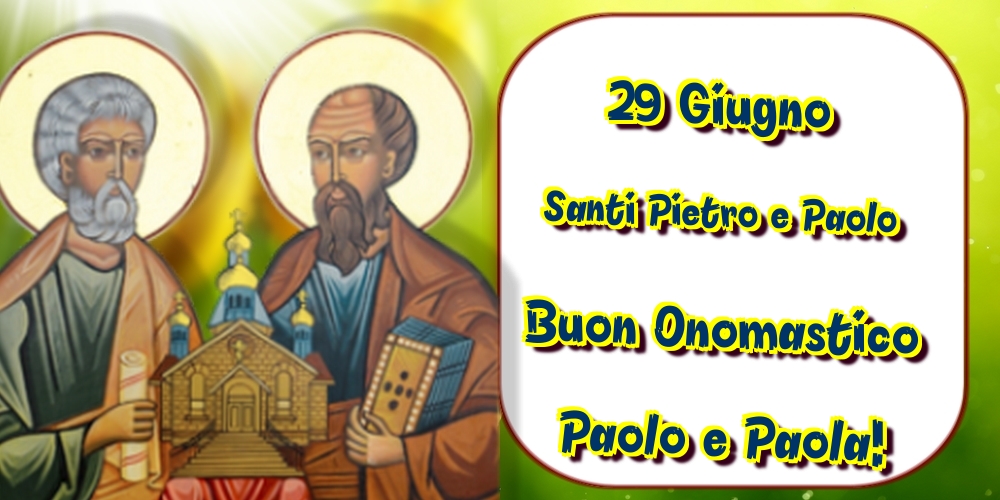Cartoline di Santi Pietro e Paolo - 29 Giugno Santi Pietro e Paolo Buon Onomastico Paolo e Paola! - messaggiauguricartoline.com