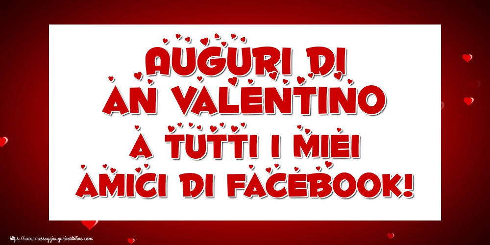 San Valentino Auguri di an Valentino a tutti i miei amici di facebook!