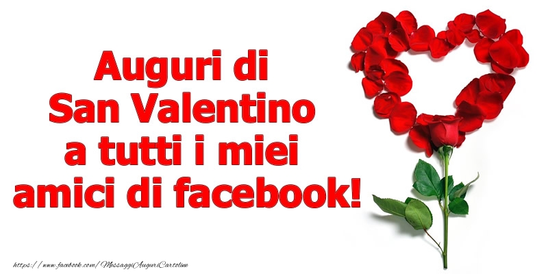 Cartoline di San Valentino - Auguri di San Valentino a tutti i miei  amici di facebook! - messaggiauguricartoline.com