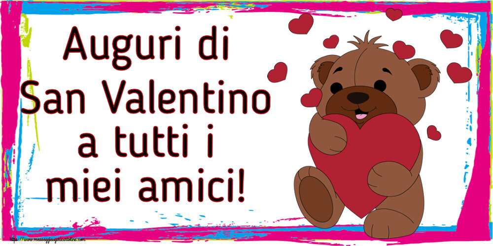 Cartoline di San Valentino - Auguri di San Valentino a tutti i miei amici! ~ orso carino con cuori - messaggiauguricartoline.com
