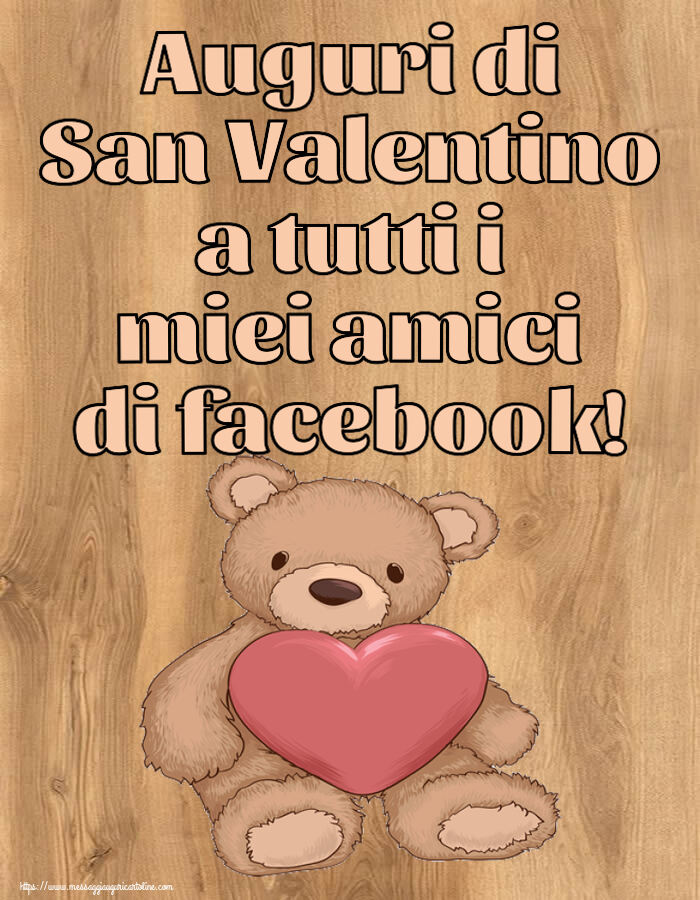 Cartoline di San Valentino - Auguri di San Valentino a tutti i miei amici di facebook! ~ Teddy con cuore - messaggiauguricartoline.com