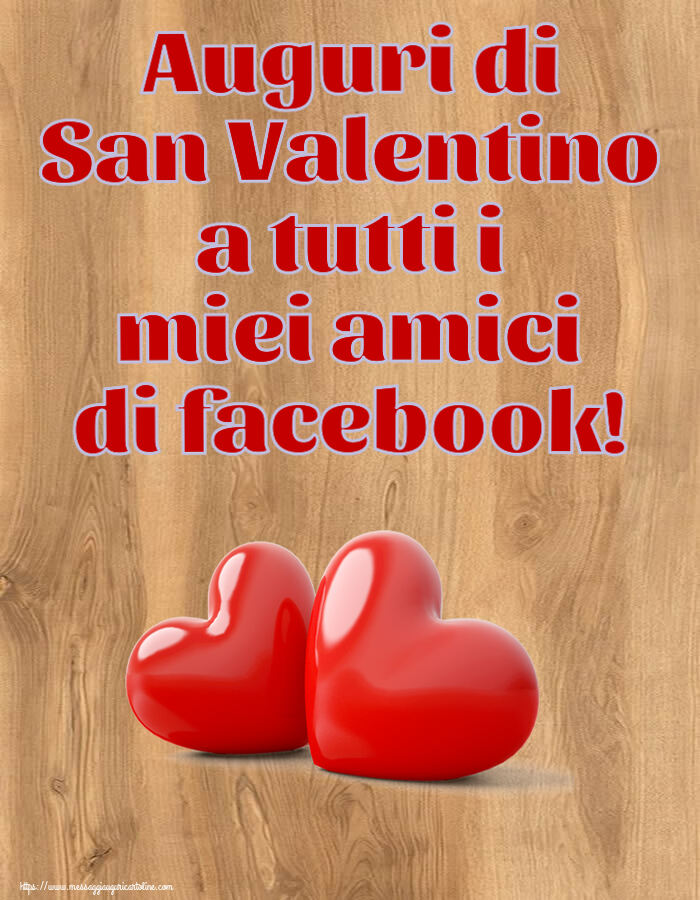 Cartoline di San Valentino - Auguri di San Valentino a tutti i miei amici di facebook! ~ 2 cuori - messaggiauguricartoline.com