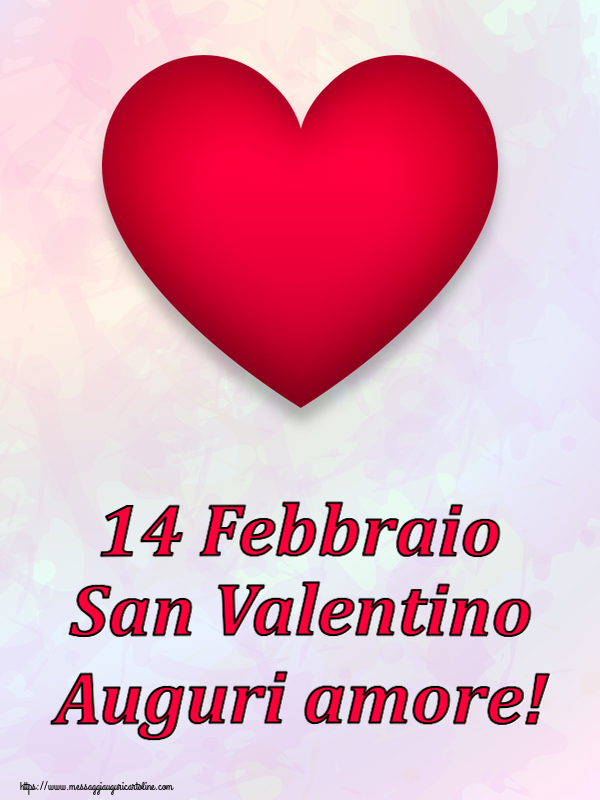 Cartoline di San Valentino - 14 Febbraio San Valentino Auguri amore!
