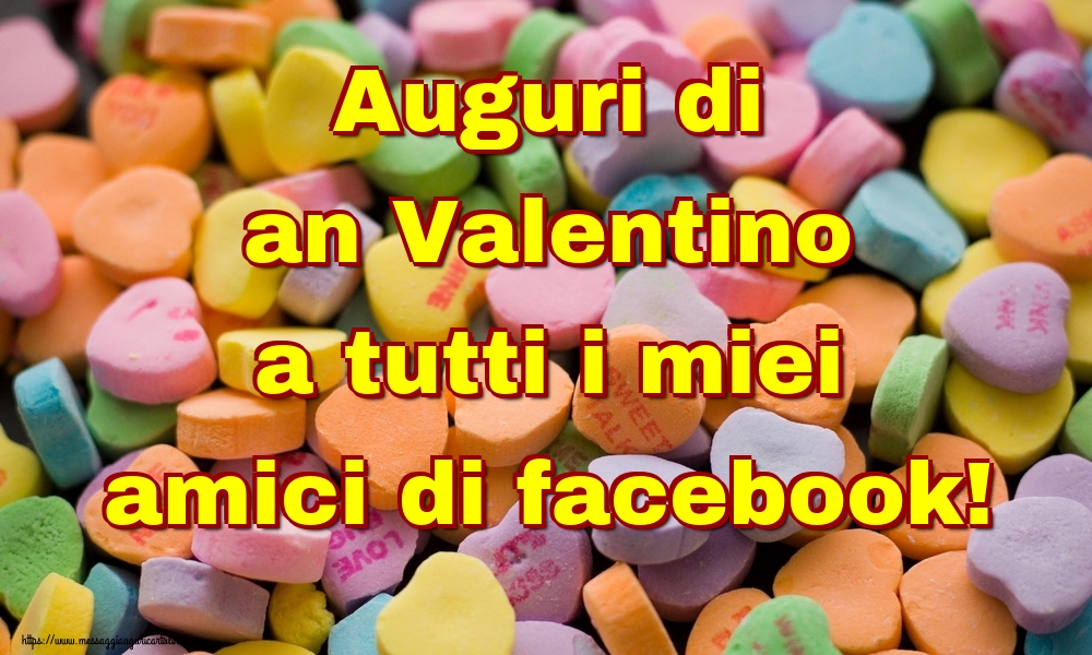 Cartoline di San Valentino - Auguri di an Valentino a tutti i miei amici di facebook! - messaggiauguricartoline.com