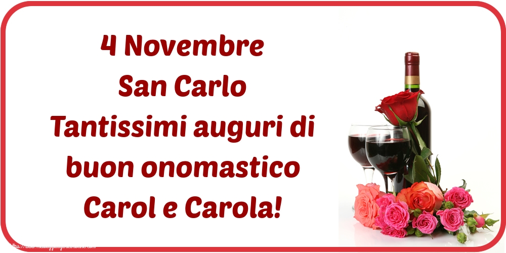 Cartoline di San Carlo - 4 Novembre San Carlo Tantissimi auguri di buon onomastico Carol e Carola! - messaggiauguricartoline.com