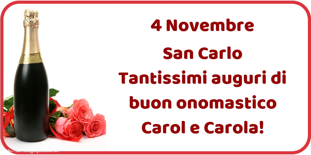 San Carlo 4 Novembre San Carlo Tantissimi auguri di buon onomastico Carol e Carola!