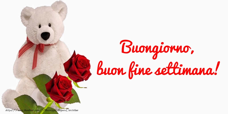 Cartoline di buon Weekend - Buongiorno, buon fine settimana! - messaggiauguricartoline.com