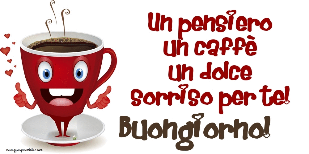 Cartoline Animate di buongiorno - Un pensiero un caffè un dolce sorriso per te! Buongiorno!