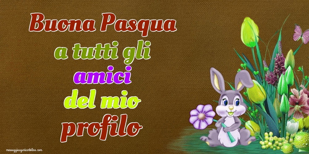 Cartoline Animate di Pasqua - Buona Pasqua a tutti gli amici del mio profilo