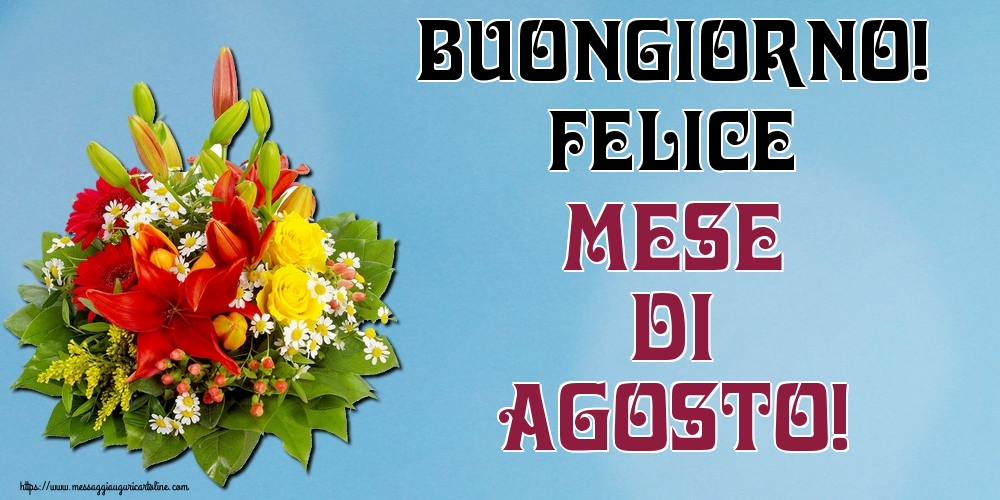 Cartoline di 1 Agosto - Buongiorno! Felice mese di Agosto!