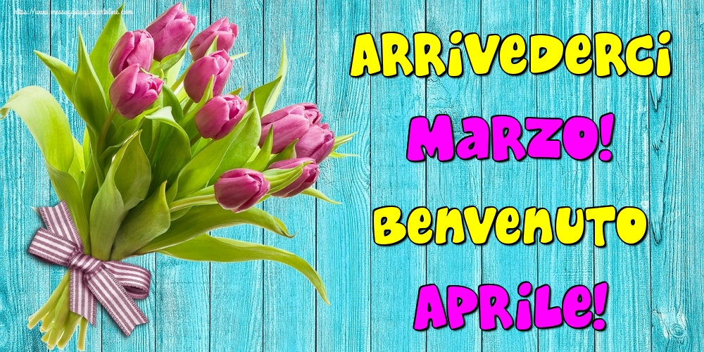 Cartoline di 1 Aprile - Arrivederci Marzo! Benvenuto Aprile!