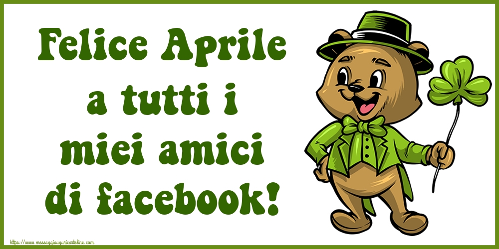 Cartoline di 1 Aprile - Felice Aprile a tutti i miei amici di facebook!