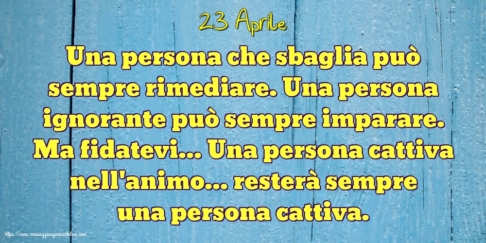 23 Aprile - Una persona che sbaglia può sempre rimediare