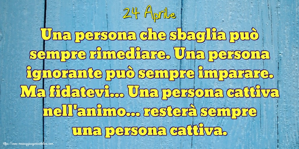 24 Aprile - Una persona che sbaglia può sempre rimediare