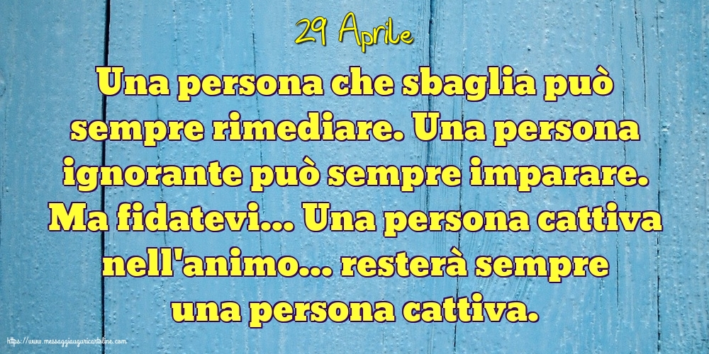 29 Aprile - Una persona che sbaglia può sempre rimediare