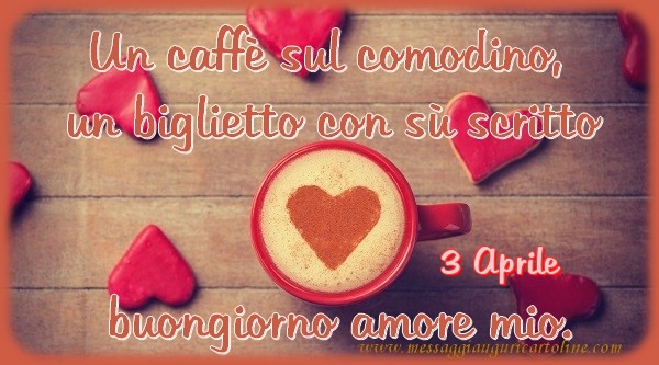 Cartoline di 3 Aprile - 3 Aprile - Un caffè sul comodino,  un biglietto con sù scritto buongiorno amore mio.