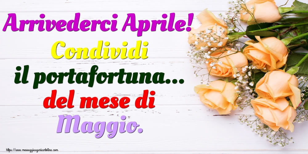 Cartoline di 30 Aprile - Arrivederci Aprile! Condividi il portafortuna... del mese di Maggio.