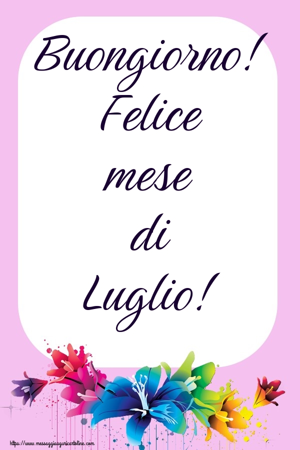 Cartoline di 1 Luglio - Buongiorno! Felice mese di Luglio!