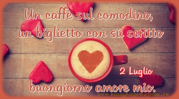 Cartoline di 2 Luglio - 2 Luglio - Un caffè sul comodino,  un biglietto con sù scritto buongiorno amore mio.