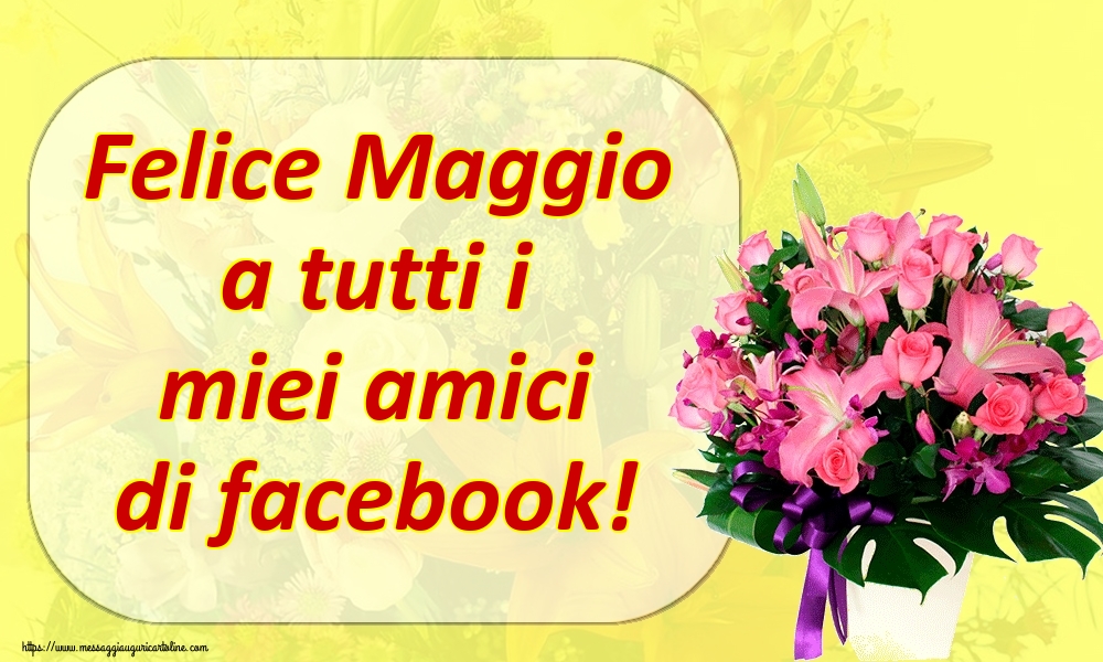 Cartoline di 1 Maggio - Felice Maggio a tutti i miei amici di facebook!