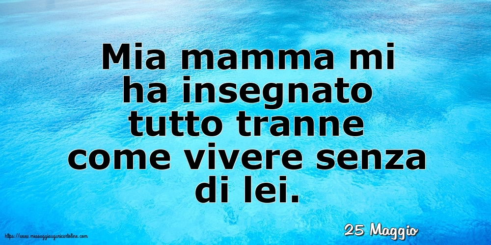 25 Maggio - Mia mamma