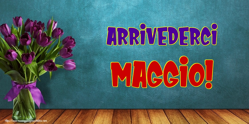 Arrivederci Maggio!