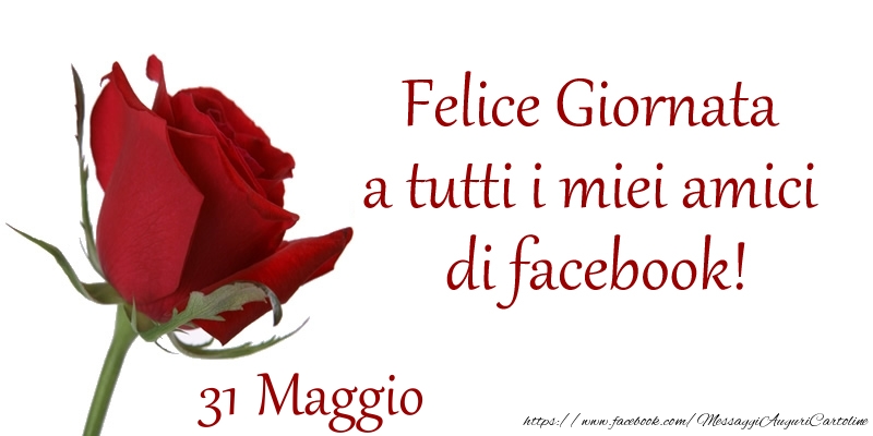 Cartoline di 31 Maggio - Maggio 31 Felice Giornata a tutti i miei amici di facebook!