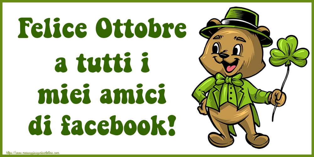 Cartoline di 1 Ottobre - Felice Ottobre a tutti i miei amici di facebook!