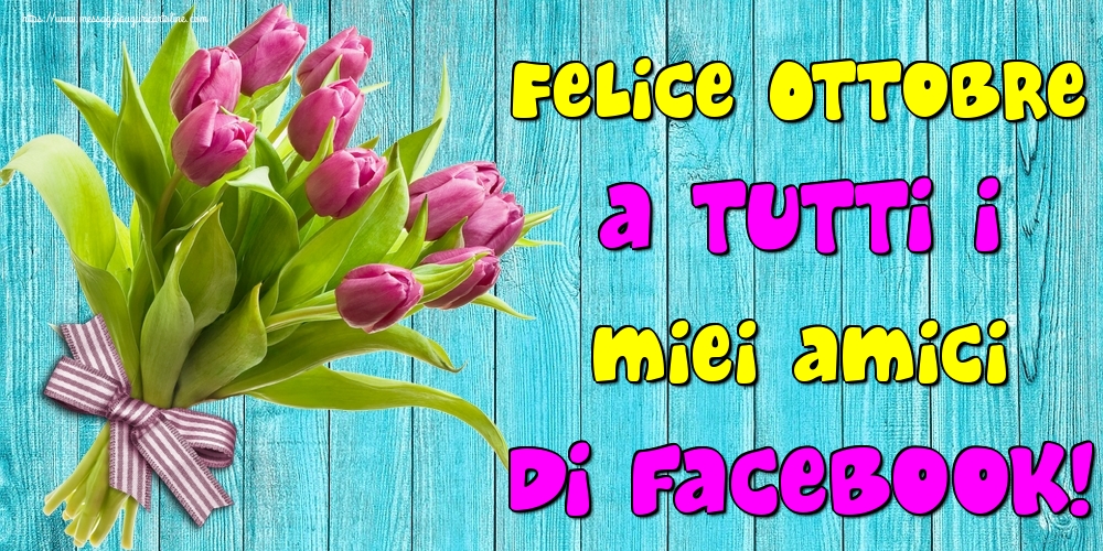 Cartoline di 1 Ottobre - Felice Ottobre a tutti i miei amici di facebook!